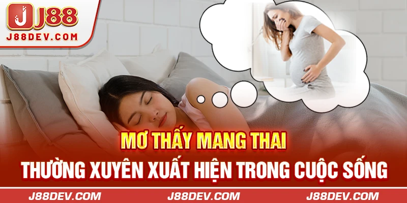 Mơ thấy mang thai thường xuyên xuất hiện trong cuộc sống